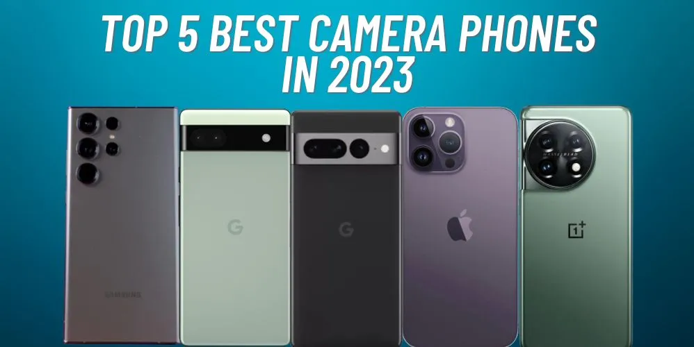 Top 5 Best Camera Phones in 2023